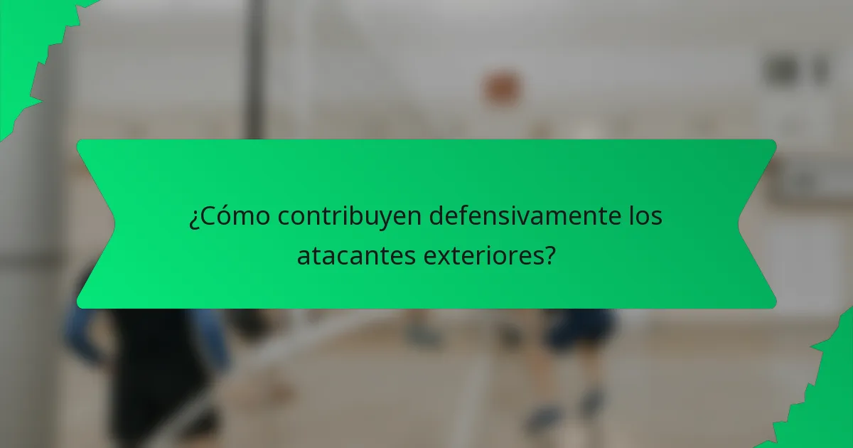 ¿Cómo contribuyen defensivamente los atacantes exteriores?