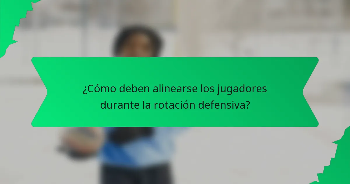 ¿Cómo deben alinearse los jugadores durante la rotación defensiva?