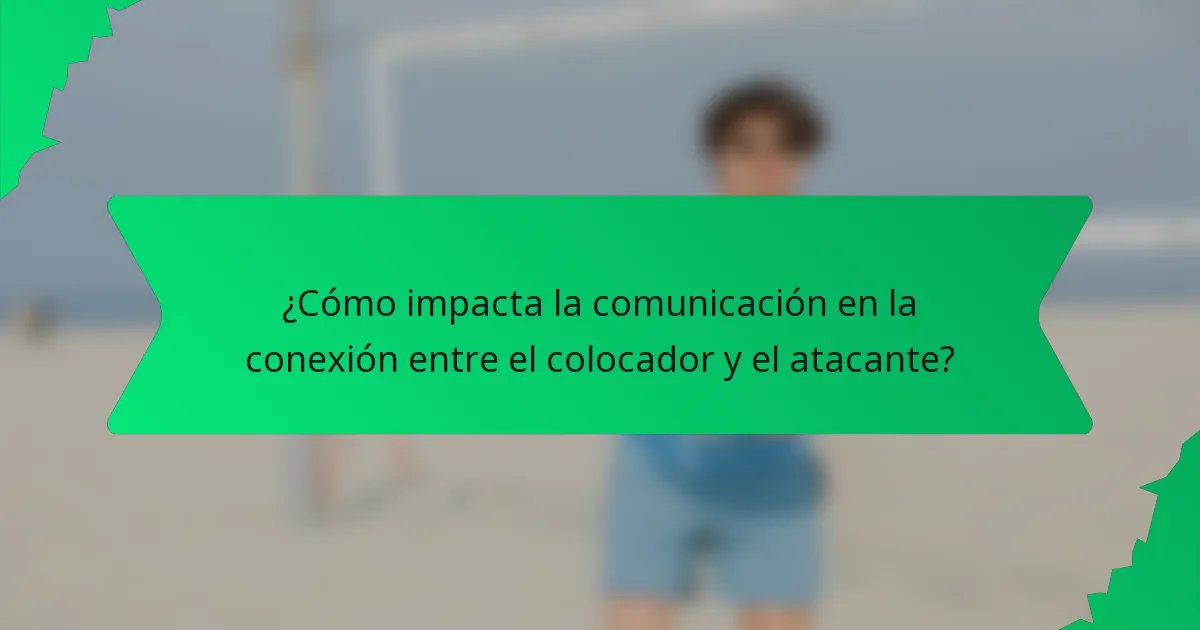 ¿Cómo impacta la comunicación en la conexión entre el colocador y el atacante?