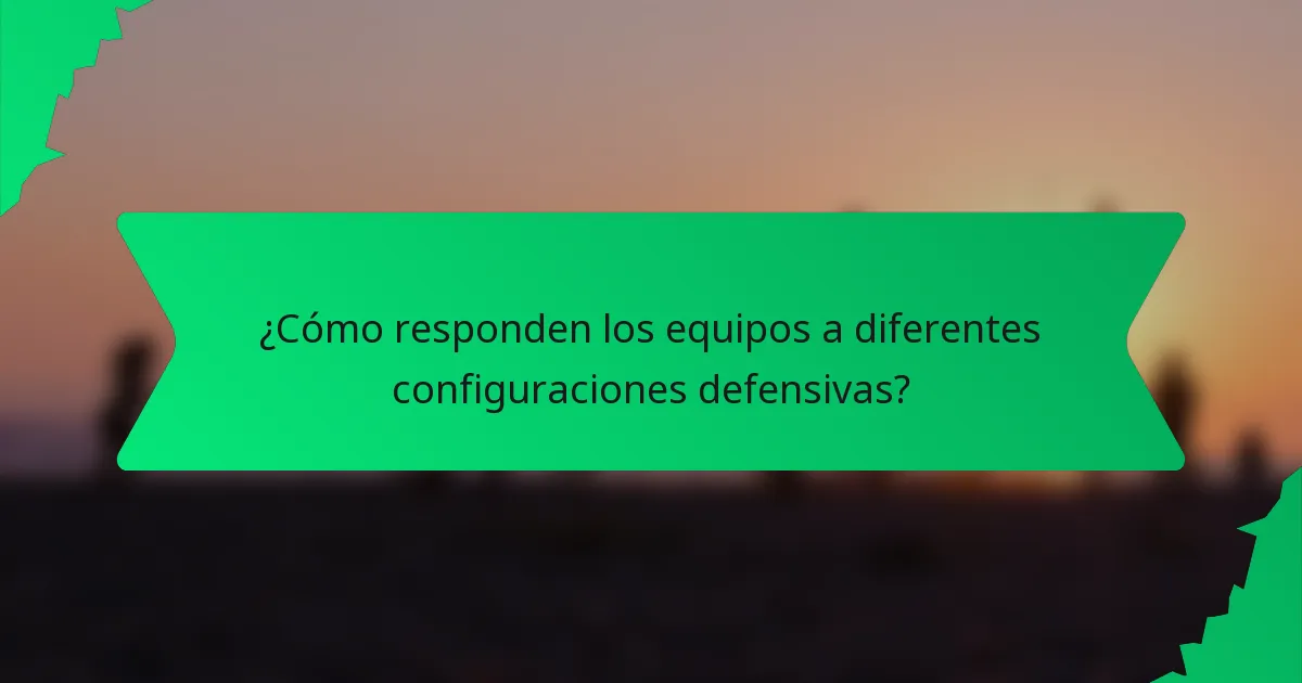 ¿Cómo responden los equipos a diferentes configuraciones defensivas?