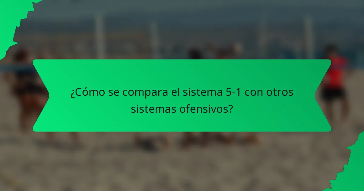 ¿Cómo se compara el sistema 5-1 con otros sistemas ofensivos?