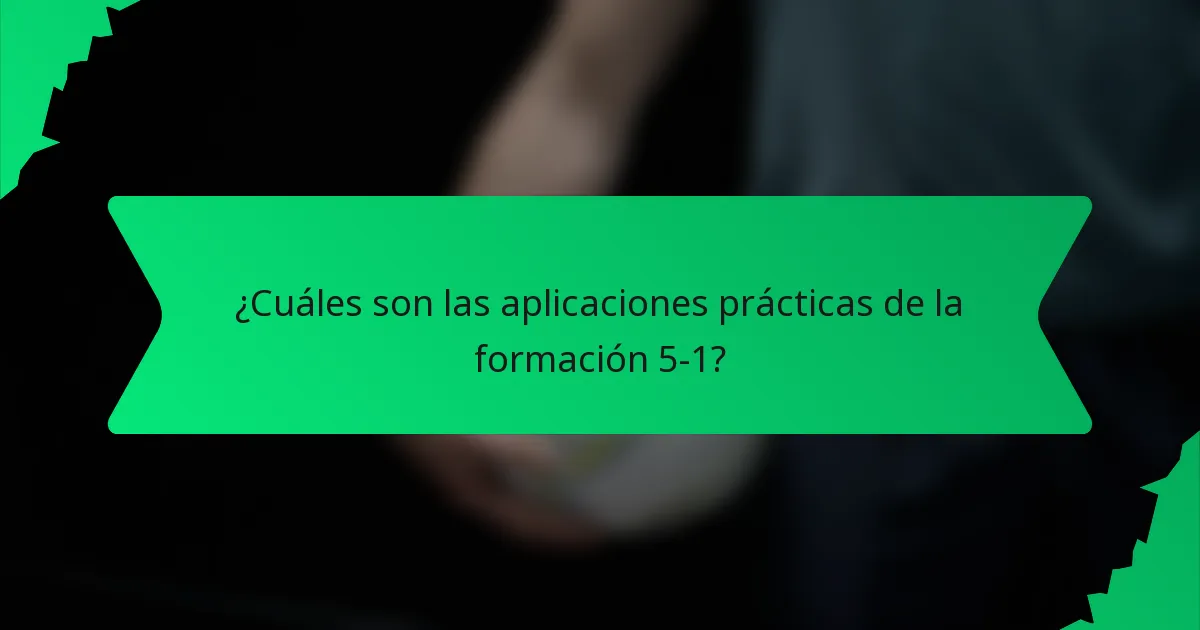 ¿Cuáles son las aplicaciones prácticas de la formación 5-1?