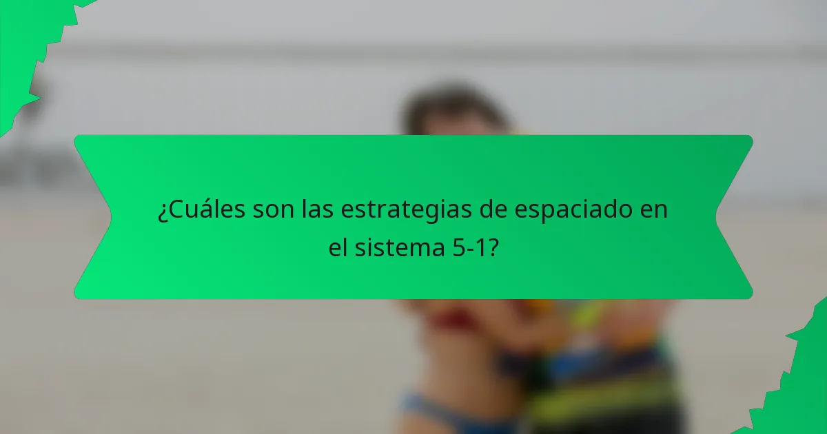 ¿Cuáles son las estrategias de espaciado en el sistema 5-1?