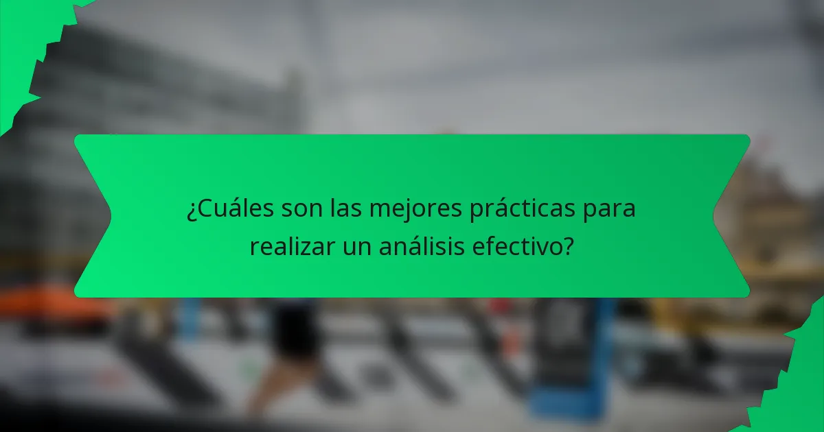 ¿Cuáles son las mejores prácticas para realizar un análisis efectivo?