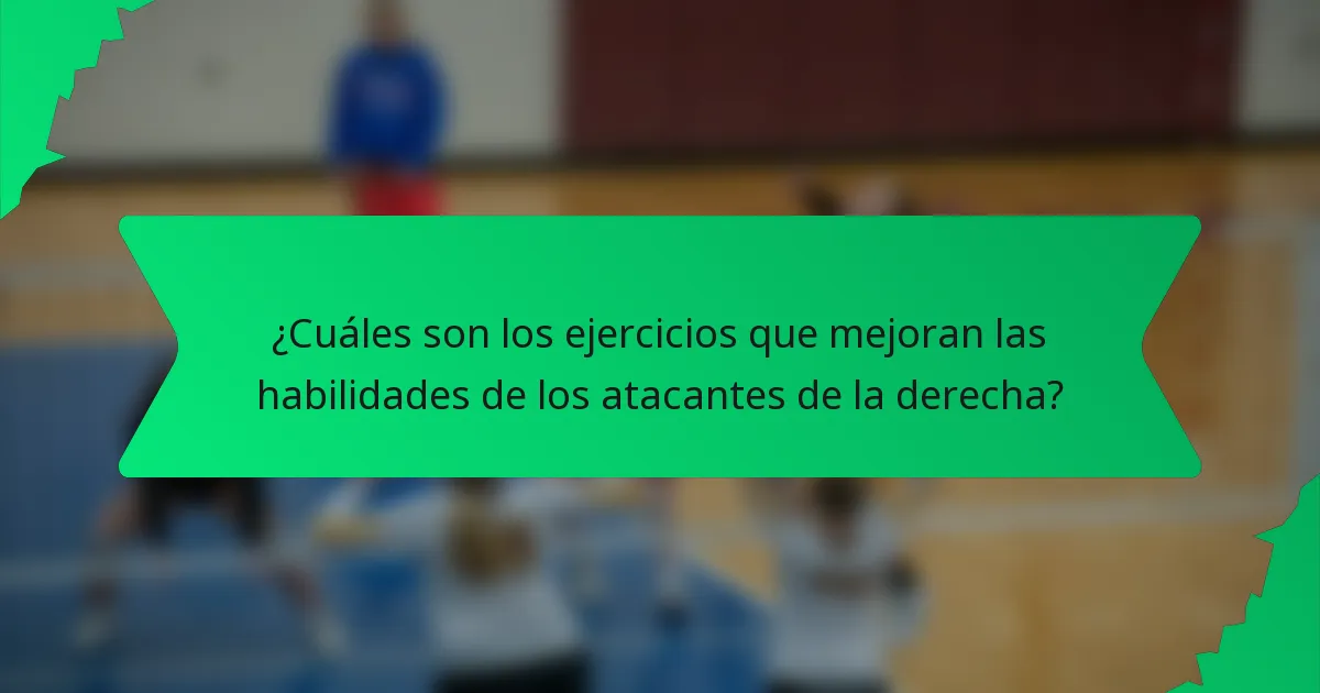¿Cuáles son los ejercicios que mejoran las habilidades de los atacantes de la derecha?