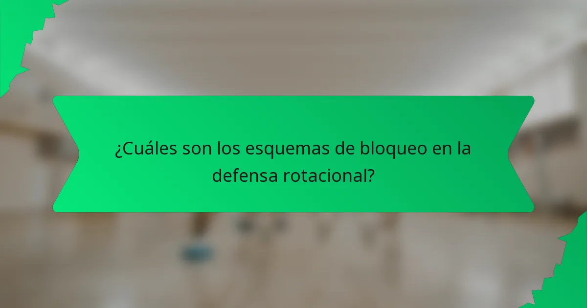 ¿Cuáles son los esquemas de bloqueo en la defensa rotacional?