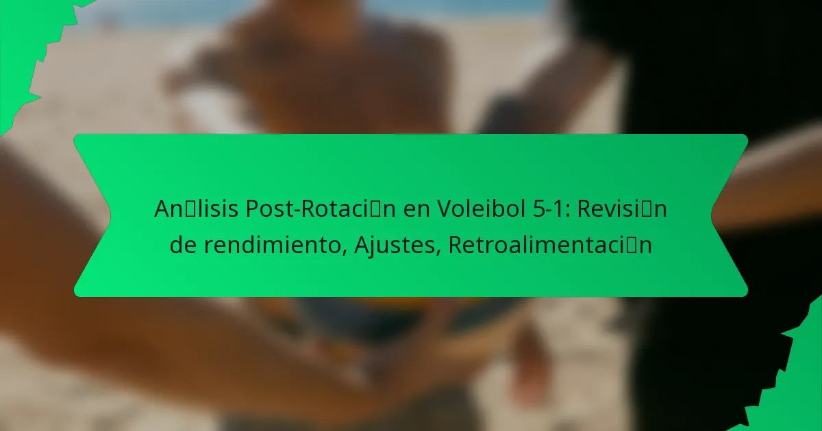 Análisis Post-Rotación en Voleibol 5-1: Revisión de rendimiento, Ajustes, Retroalimentación