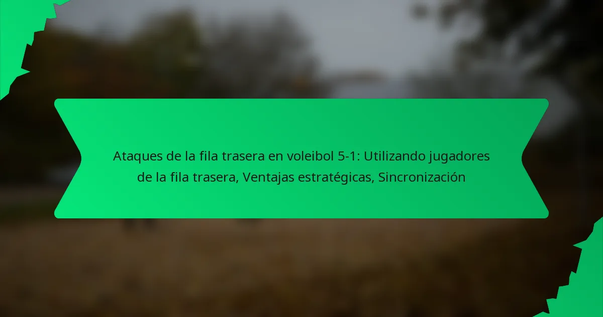Ataques de la fila trasera en voleibol 5-1: Utilizando jugadores de la fila trasera, Ventajas estratégicas, Sincronización