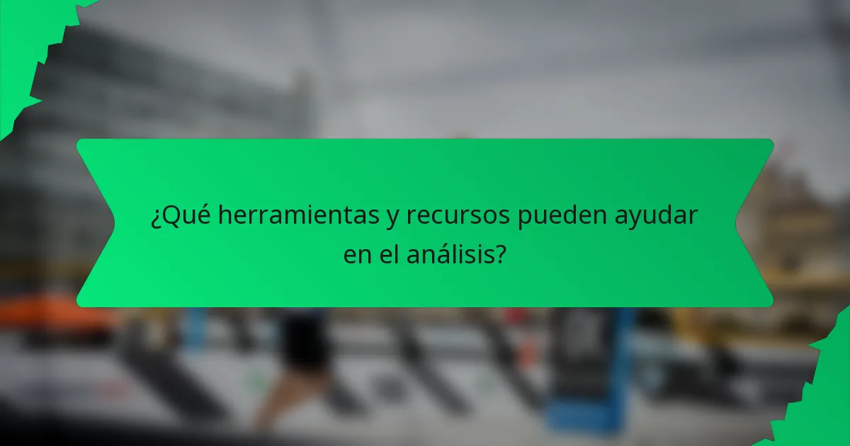 ¿Qué herramientas y recursos pueden ayudar en el análisis?